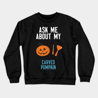 Ask Me About My Carved Pumpkin Crewneck Sweatshirt